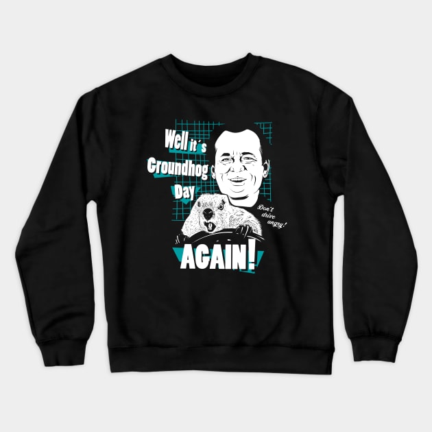 Well it's Groundhog Day AGAIN! Crewneck Sweatshirt by MeFO